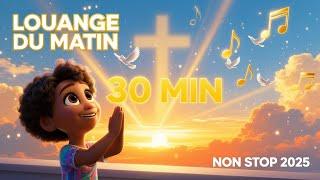 Clip : Louange du Matin 2025 - 30mn de Chants Chrétiens Non Stop en Français